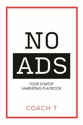 No Ads: Your Startup Marketing Playbook by T, Coach