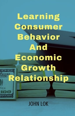 Learning Consumer Behavior And by Lok, John