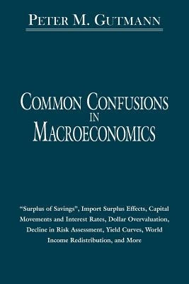 Common Confusions in Macroeconomics by Gutmann, Peter