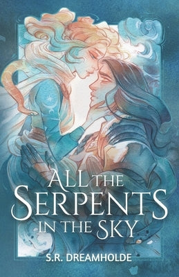 All the Serpents in the Sky by Dreamholde, S. R.