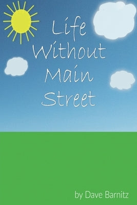 Life Without Main Street by Barnitz, Dave