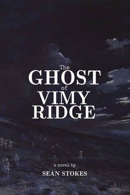 The Ghost of Vimy Ridge by Stokes, Sean