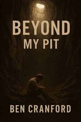 Beyond My Pit: A Story of Brokenness, Redemption, and Hope by Cranford, Ben