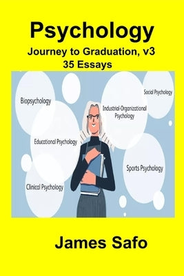 Psychology: Journey to Graduation, volume 3 : 35 Essays by Safo, James