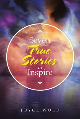 Seven True Stories to Inspire by Wold, Joyce