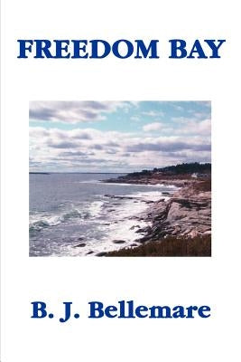 Freedom Bay by Bellemare, B. J.
