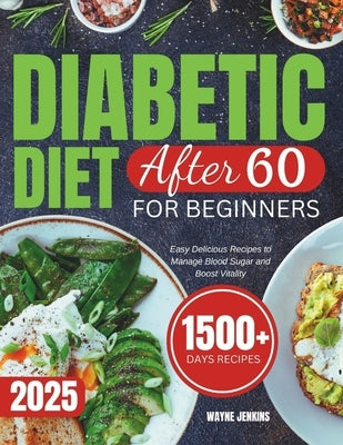Diabetic Diet After 60 for Beginners: Easy Delicious Recipes to Manage Blood Sugar and Boost Vitality by Jenkins, Wayne