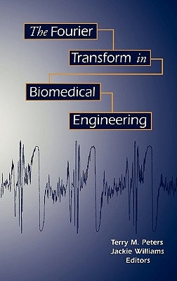 The Fourier Transform in Biomedical Engineering by Peters, Terry M.