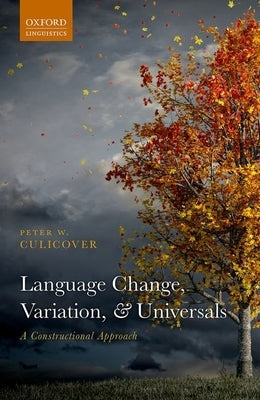 Language Change, Variation, and Universals by Culicover, Peter W.