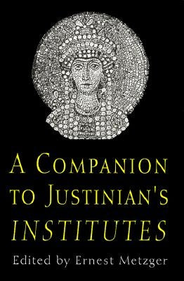A Companion to Justinian's "institutes" by Metzger, Ernest