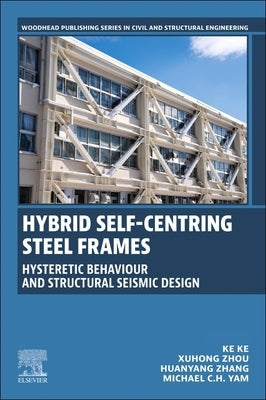 Hybrid Self-Centring Steel Frames: Hysteretic Behaviour and Structural Seismic Design by Ke, Ke