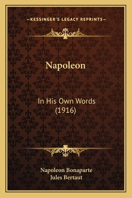 Napoleon: In His Own Words (1916) by Bonaparte, Napoleon