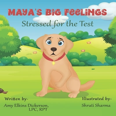 Maya's Big Feelings: Stressed for the Test by Sharma, Shruti
