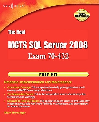 The Real McTs SQL Server 2008 Exam 70-432 Prep Kit: Database Implementation and Maintenance by Horninger, Mark