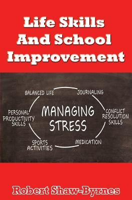 Life Skills And School Improvement by Shaw-Byrnes, Robert