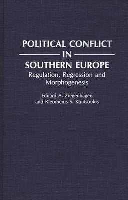 Political Conflict in Southern Europe: Regulation, Regression, and Morphogenesis by Ziegenhagen, Eduard a.