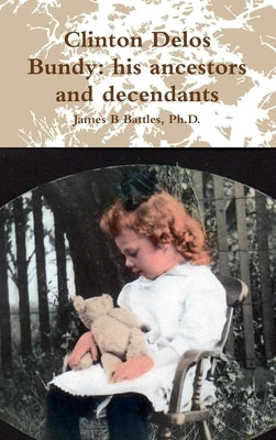 Clinton Delos Bundy: his ancestors and decendants by Battles, James B.