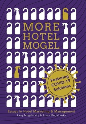 More Hotel Mogel: Essays in Hotel Marketing & Management by Mogelonsky, Larry