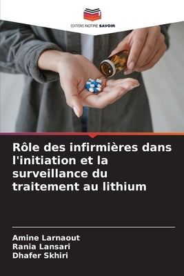 Rôle des infirmières dans l'initiation et la surveillance du traitement au lithium by Larnaout, Amine