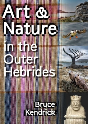 Art & Nature in the Outer Hebrides by Kendrick, Bruce