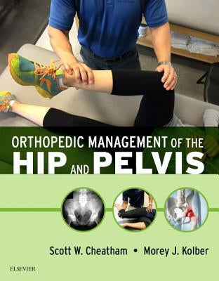 Orthopedic Management of the Hip and Pelvis by Cheatham, Scott W.