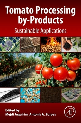 Tomato Processing By-Products: Sustainable Applications by Jeguirim, Mejdi