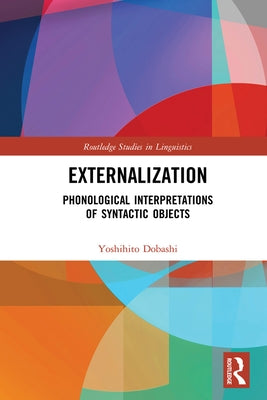 Externalization: Phonological Interpretations of Syntactic Objects by Dobashi, Yoshihito