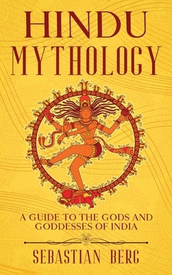 Hindu Mythology: A Guide to the Gods and Goddesses of India by Berg, Sebastian