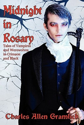 Midnight in Rosary: Tales of Vampires and Werewolves in Crimson and Black by Gramlich, Charles Allen