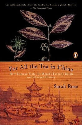 For All the Tea in China: How England Stole the World's Favorite Drink and Changed History by Rose, Sarah