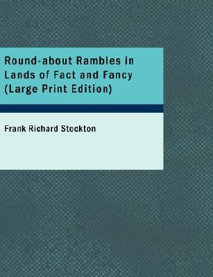 Round-About Rambles in Lands of Fact and Fancy by Stockton, Frank Richard