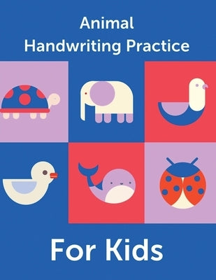 Animal Handwriting Practice For Kids: Animal Alphabet Workbook Activity Book Ages 3-6 Handwriting Penmanship by Michaels, Aimee