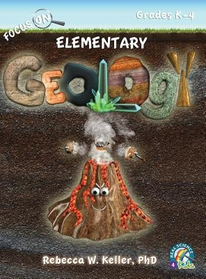 Focus on Elementary Geology Student Textbook (Hardcover) by Keller, Rebecca W.