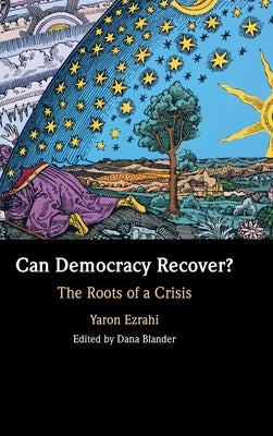 Can Democracy Recover? by Ezrahi, Yaron