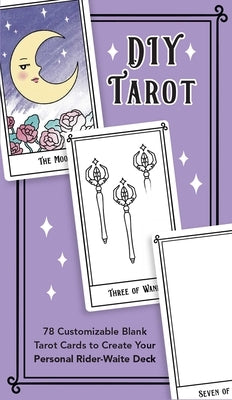 DIY Tarot: 78 Customizable Blank Tarot Cards to Create Your Personal Rider-Waite Deck by Editors of Ulysses Press