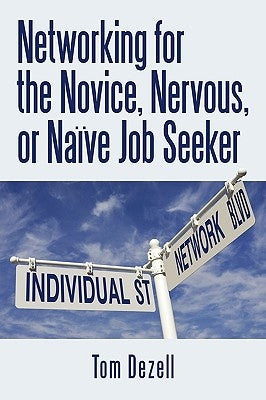 Networking for the Novice, Nervous, or Naïve Job Seeker by Tom Dezell