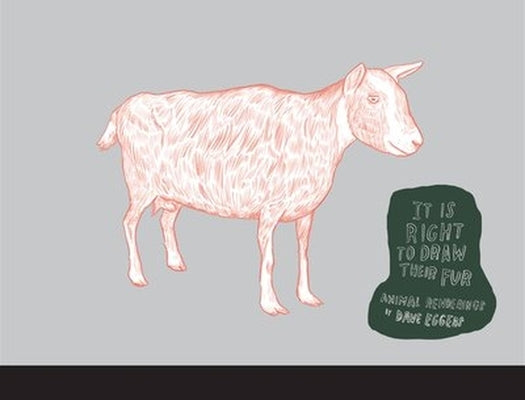 It Is Right to Draw Their Fur: Animal Renderings by Eggers, Dave
