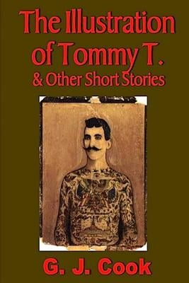 The Illustration of Tommy T. & Other Short Stories by Cook, G. J.