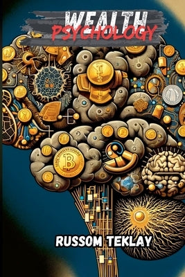 Wealth Psychology by Teklay, Russom