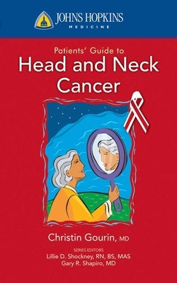 Johns Hopkins Patients' Guide to Head and Neck Cancer by Gourin, Christine G.