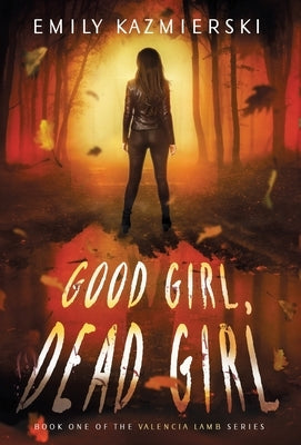 Good Girl, Dead Girl by Kazmierski, Emily