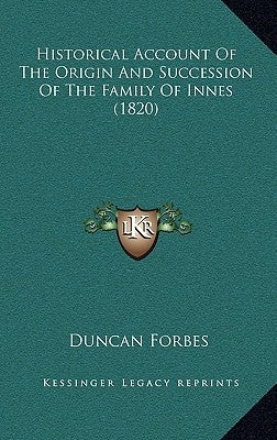 Historical Account of the Origin and Succession of the Family of Innes (1820) by Forbes, Duncan