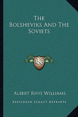 The Bolsheviks and the Soviets by Williams, Albert Rhys