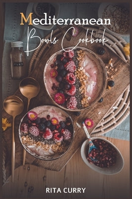 Mediterranean Bowls Cookbook by Curry, Rita