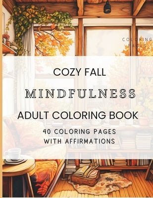 Cozy Fall MINDFULNESS Adult Coloring Book: 40 page Adult Mindfulness Coloring Book With Affirmations by Reigh, Rebecca Allison