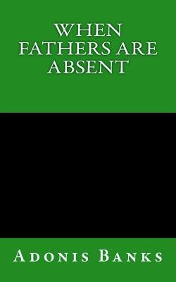 When Fathers Are Absent by Banks, Adonis
