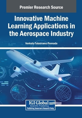 Innovative Machine Learning Applications in the Aerospace Industry by Ponnada, Venkata Tulasiramu