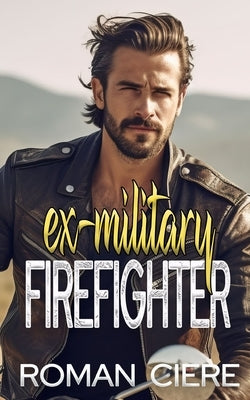 Loving an Ex-Military Firefighter: an Off Limits, Small Town Sweet Romance by Ciere, Roman