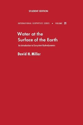 Water at the Surface of Earth: An Introduction to Ecosystem Hydrodynamics by Miller, David H.