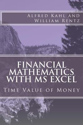 Financial Mathematics with MS Excel: Time Value of Money by Rentz, William F.
